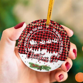 Never Be Too Old To Enjoy Christmas Ceramic Ornament