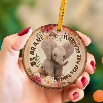 Elephant Be Brave Ceramic Ornament