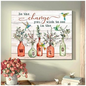 Hummingbird Canvas Be The Change You Wish To See In The World Wall Art Decor
