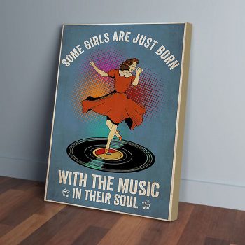 Some Girls Are Just Born With The Music In Their Souls Dancing Canvas Poster Prints Wall Art Decor