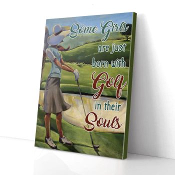 Some Girls Born With Golf In Their Souls Golfing Canvas Poster Prints Wall Art Decor