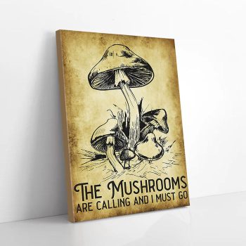 The Mushrooms Are Calling And I Must Go Canvas Poster Prints Wall Art Decor
