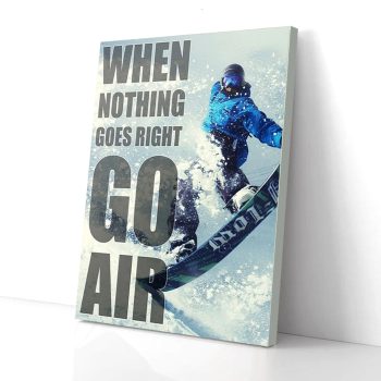 When Nothing Goes Right Go Air Snowboarding Canvas Poster Prints Wall Art Decor