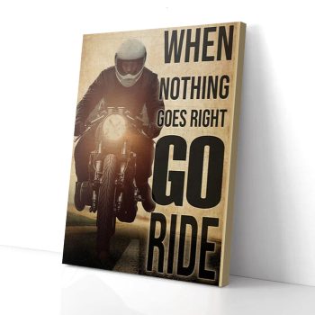 When Nothing Goes Right Go Ride Motorcycle Canvas Poster Prints Wall Art Decor