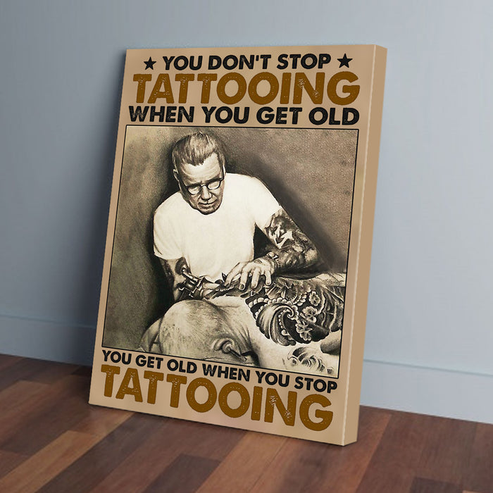 You Don't Stop Tattoo Artist When You Get Old Canvas Poster Prints Wall Art Decor