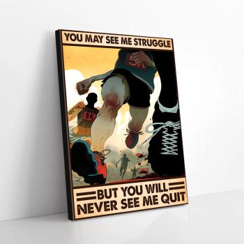You May See Me Struggle But You Will Never See Me Quit Marathon Canvas Poster Prints Wall Art Decor