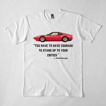 Ferrari 308 Enzo You Have To Courage To Stand Up To Your Critics Classic Cotton Tee Unisex T-Shirt FTS203