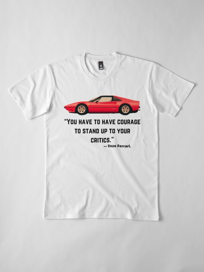 Ferrari 308 Enzo You Have To Courage To Stand Up To Your Critics Classic Cotton Tee Unisex T-Shirt FTS203