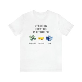 My Race Day Essentials As A Ferrari Fan Humorous Cotton Tee Unisex T-Shirt FTS232