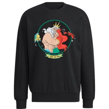 Disney The Little Mermaid King Triton & Ariel Fatheru2019s Day Unisex Sweatshirt