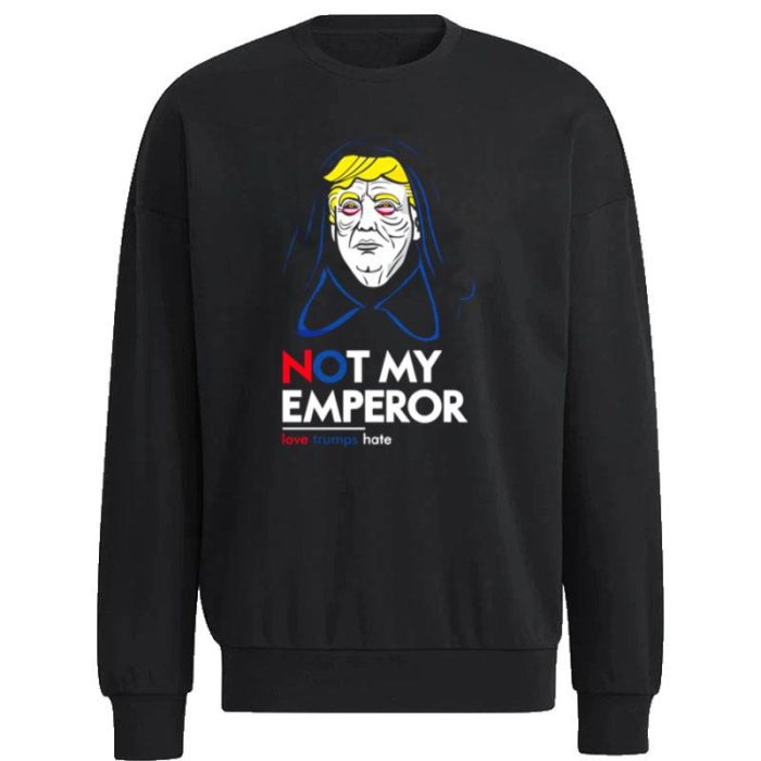Donald Trump n't My Emperor Star Wars Palpatine Unisex Sweatshirt