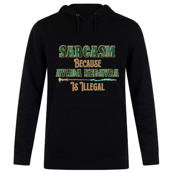 Harry Potter Sarcasm Because Avada Kedavra Is Illegal Unisex Pullover Hoodie