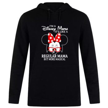 Minnie Mouse I’m A Disney Mama It’s Like A Regular Mama But More Magical Unisex Pullover Hoodie