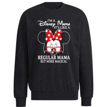 Minnie Mouse I’m A Disney Mama It’s Like A Regular Mama But More Magical Unisex Sweatshirt