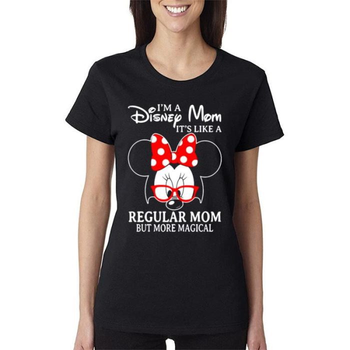Minnie Mouse I'm A Disney Mom It's Like A Regular Mom But More Magical Women Lady T-Shirt