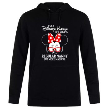 Minnie Mouse I’m A Disney Nanny It’s Like A Regular Nanny But More Magical Unisex Pullover Hoodie