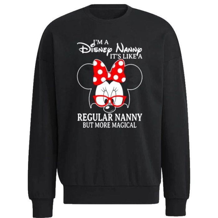 Minnie Mouse I'm A Disney Nanny It's Like A Regular Nanny But More Magical Unisex Sweatshirt