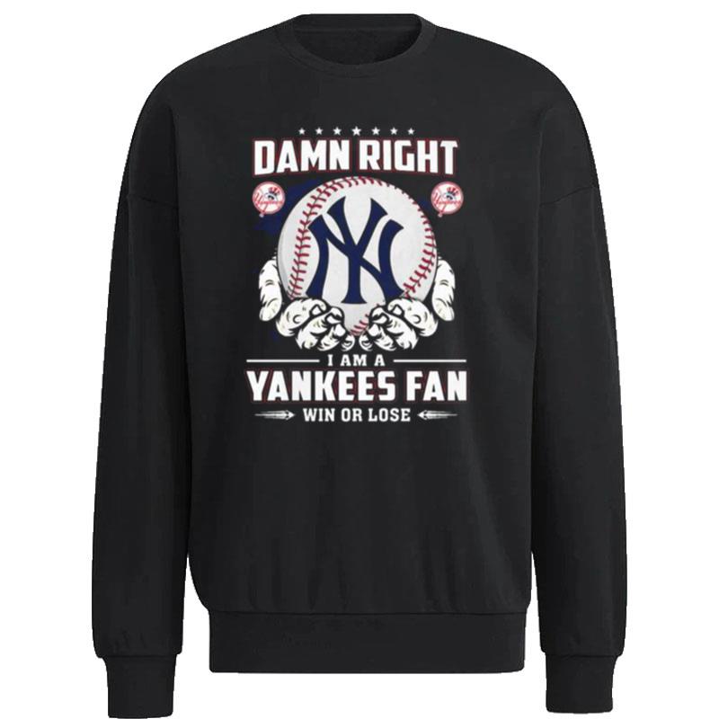 New-York-Yankees-Damn-Right-I-Am-A-Yankees-Fan-Win-Or-Lose-Unisex-Sweatshirt New York Yankees Damn Right I Am A Yankees Fan Win Or Lose Unisex Sweatshirt