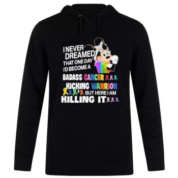 Strong Minnie Mouse I Never Dreamed That One Day I Become A Badass Cancer Kicking Warrior Unisex Pullover Hoodie