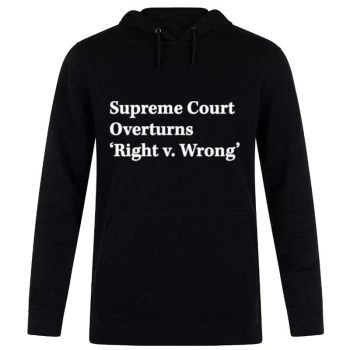 Supreme Court Overturns Right V Wrong Unisex Pullover Hoodie
