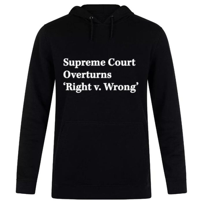 Supreme Court Overturns Right V Wrong Unisex Pullover Hoodie