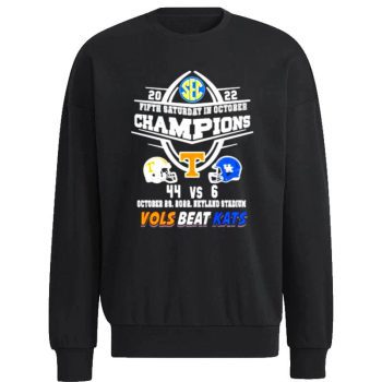 Tennessee Volunteers 2022 Fifth Saturday In October 44 6 Vols Beat Kats Unisex Sweatshirt