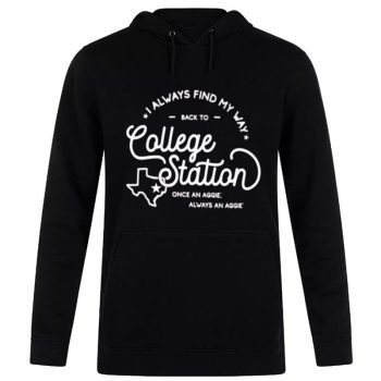 Texas A&M Aggies I Always Find My Way Back To College Station Unisex Pullover Hoodie