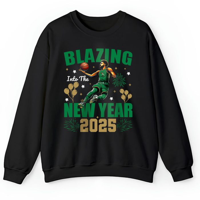 Boston Celtics Blazing Into The New Year NBA Gift For Fan Hello 2025 Unisex Sweatshirt TAS22344