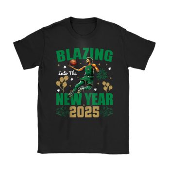 Boston Celtics Blazing Into The New Year NBA Gift For Fan Hello 2025 Unisex T-Shirt Cotton Tee TAT22344