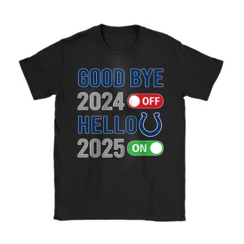 Indianapolis Colts Happy New Year NFL Gift For Fan Goodbye 2024 Hello 2025 Unisex T-Shirt Cotton Tee TAT22642