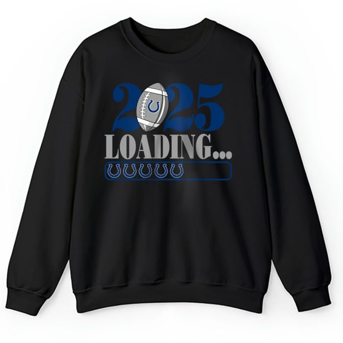 Indianapolis Colts Happy New Year NFL Loading 2025 Gift For Fan Unisex Sweatshirt TAS22648