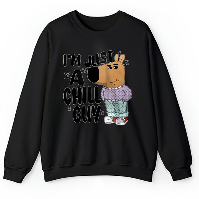 Im Just A Chill Guy Funny Louis Vuitton Unisex Sweatshirt TAS24368