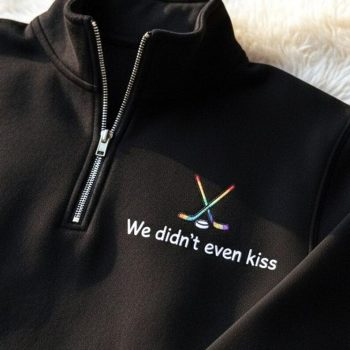 We Didn't Even Kiss Embroidered Quarter Zip - LGBT Hockey Romance Novelty Sweatshirt EMB1017